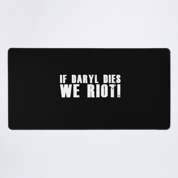Item preview, If Daryl dies we Riot! -Walking Dead designed and sold by dmentes.
