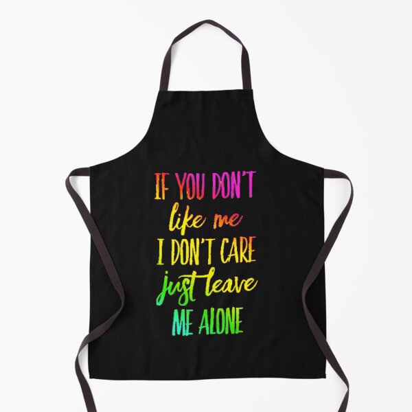 Item preview, If you don't like me I don't care just leave me alone designed and sold by TheRightHonMP.