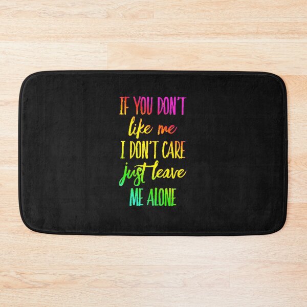 Item preview, If you don't like me I don't care just leave me alone designed and sold by TheRightHonMP.
