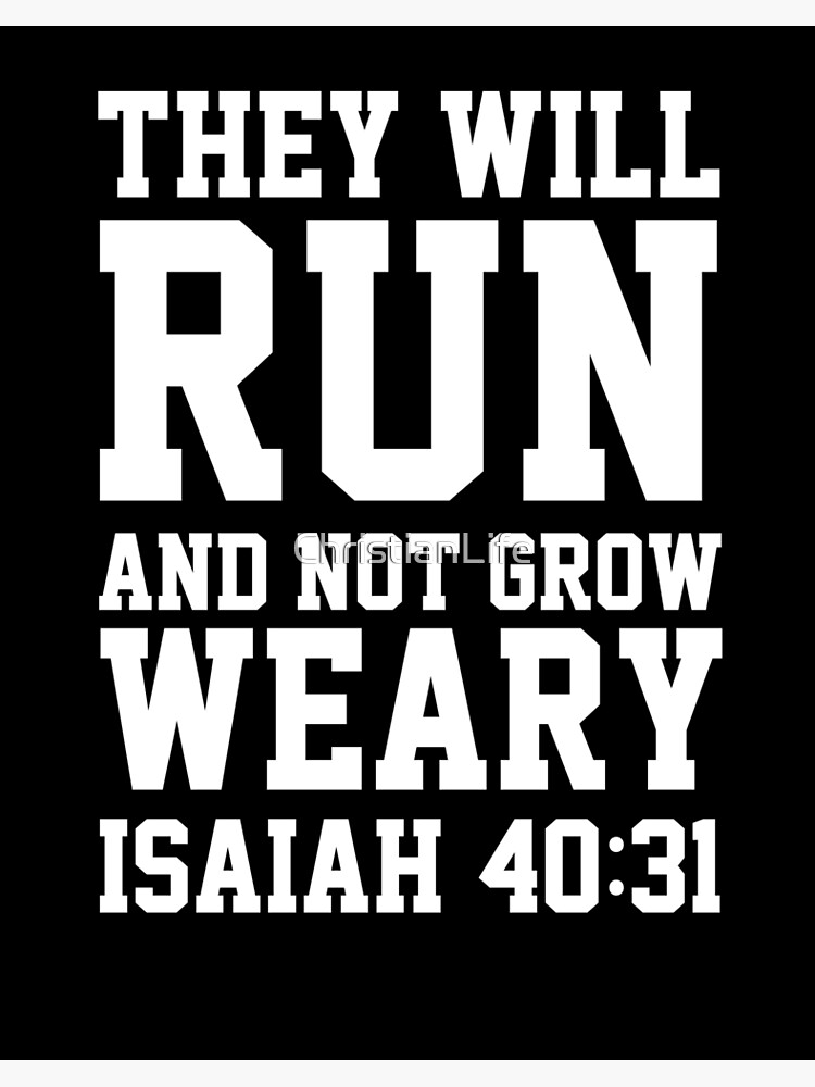 They Will Run And Not Grow Weary T Shirt They Will Run And Not Grow Weary T Shirt