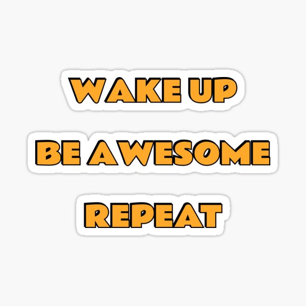 Item preview, Wake up Be Awesome Repeat - Best motivational memes designed and sold by Inspirationmotivation.