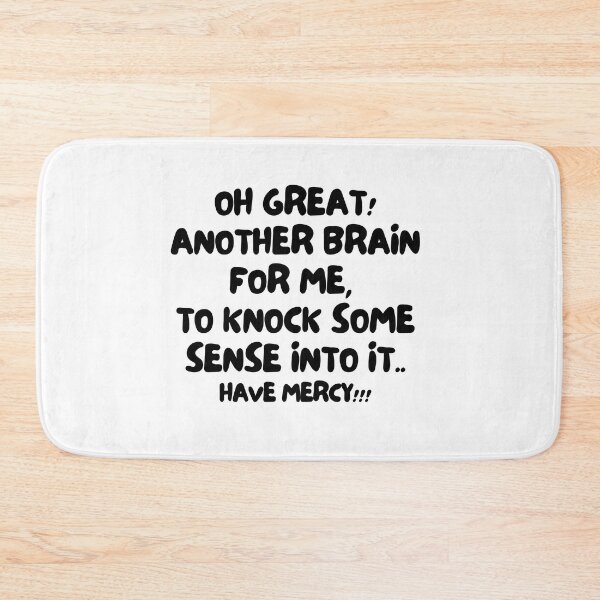 Item preview, Oh great! Another brain for me, to knock some sense into it.. Have mercy!! designed and sold by mksjr.