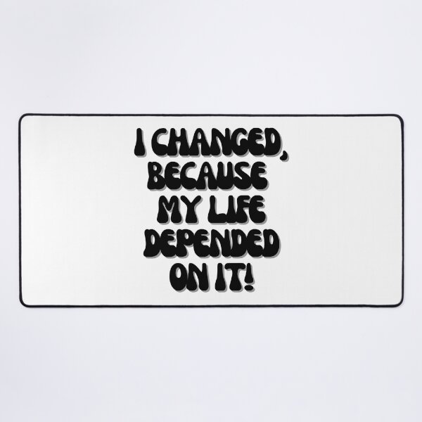 Item preview, I changed, because my life depended on it! designed and sold by Finds.