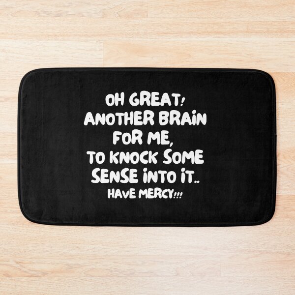 Item preview, Oh great! Another brain for me, to knock some sense into it.. Have mercy!! designed and sold by mksjr.