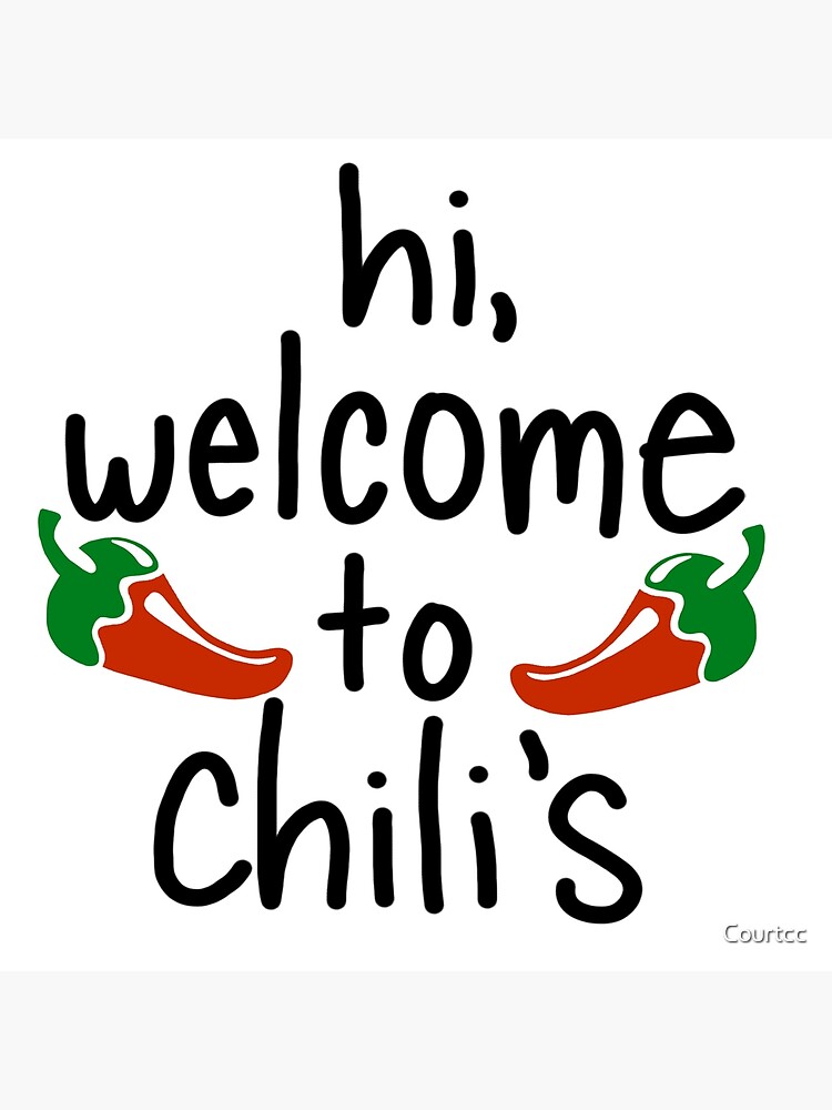 "Hi, welcome to chili's" Poster by Courtcc | Redbubble