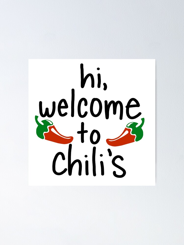 "Hi, to chili's" Poster by Courtcc Redbubble