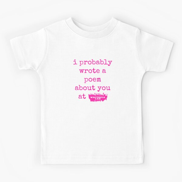 I Probably Wrote a Poem About You [Writopia] Kids T-Shirt