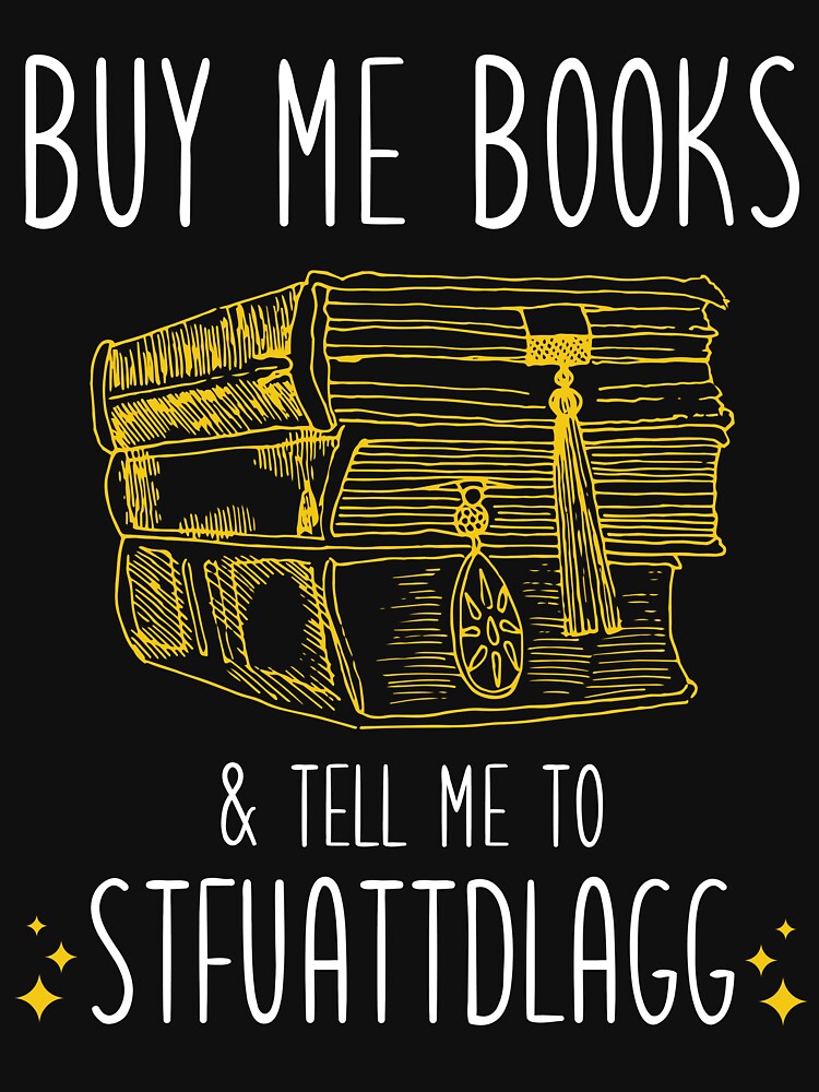 Buy Me Books And Tell Me To STFUATTDLAGG Funny Smut Reader