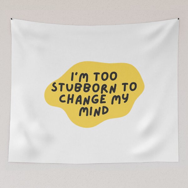 Item preview, I'm Too Stubborn To Change My Mind designed and sold by Pink Ribbon.