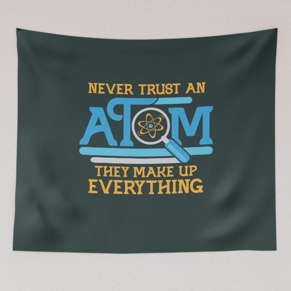 Item preview, Never Trust an Atom They Make Up Everything designed and sold by deepsenses.