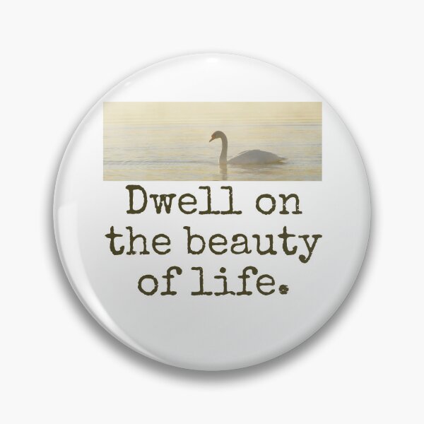 Item preview, Dwell On The Beauty Of Life - Beauty Quote  designed and sold by CrankyOldDude.