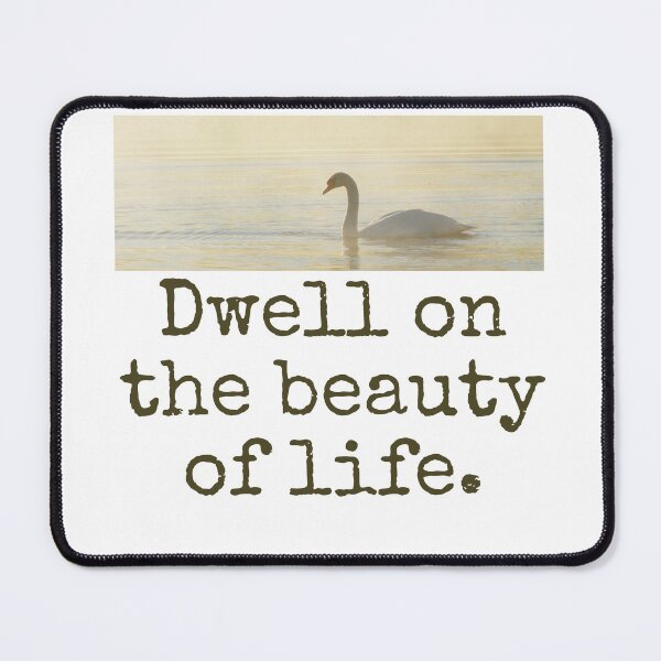 Item preview, Dwell On The Beauty Of Life - Beauty Quote  designed and sold by CrankyOldDude.