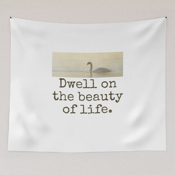 Item preview, Dwell On The Beauty Of Life - Beauty Quote  designed and sold by CrankyOldDude.