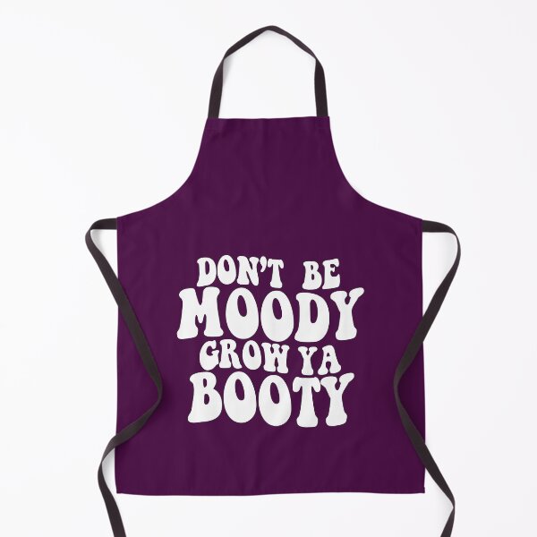 Item preview, Don't be Moody Grow Ya Booty designed and sold by sami david ⭐⭐⭐⭐⭐.