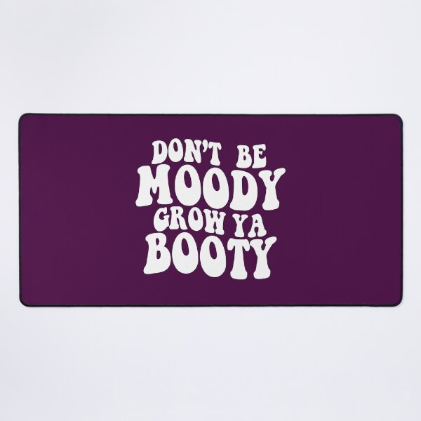 Item preview, Don't be Moody Grow Ya Booty designed and sold by sami david ⭐⭐⭐⭐⭐.
