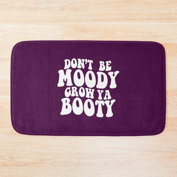 Item preview, Don't be Moody Grow Ya Booty  designed and sold by sami david ⭐⭐⭐⭐⭐.