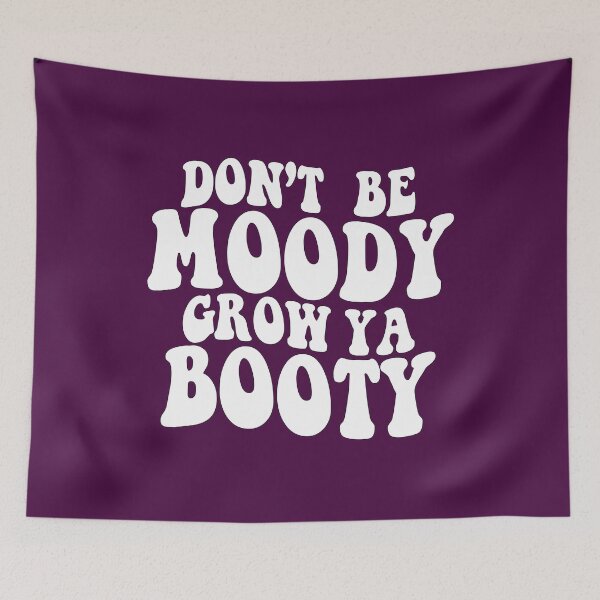 Item preview, Don't be Moody Grow Ya Booty  designed and sold by sami david ⭐⭐⭐⭐⭐.