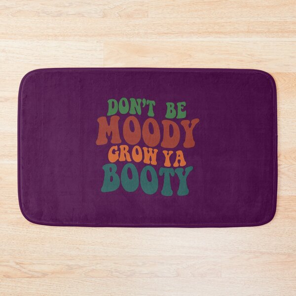 Item preview,  Don't be Moody Grow Ya Booty  designed and sold by sami david ⭐⭐⭐⭐⭐.