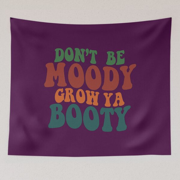 Item preview,  Don't be Moody Grow Ya Booty  designed and sold by sami david ⭐⭐⭐⭐⭐.