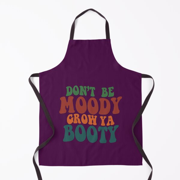 Item preview, Don't be Moody Grow Ya Booty designed and sold by sami david ⭐⭐⭐⭐⭐.