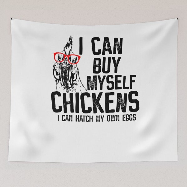 Item preview, I can buy myself chickens I can hatch my own eggs designed and sold by PERsonalthreads.