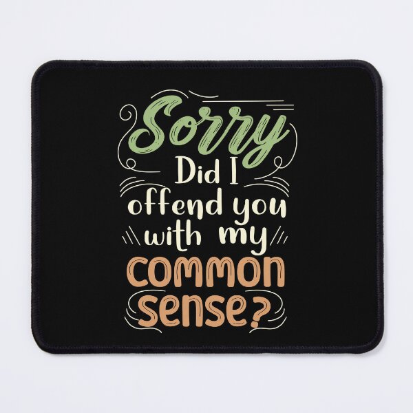 Item preview, Sorry Did I Offend You With My Common Sense?, Sarcastic Quote designed and sold by orangeblue21.