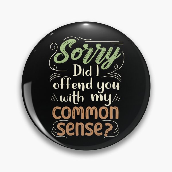Item preview, Sorry Did I Offend You With My Common Sense?, Sarcastic Quote designed and sold by orangeblue21.