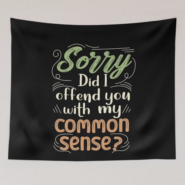Item preview, Sorry Did I Offend You With My Common Sense?, Sarcastic Quote designed and sold by orangeblue21.