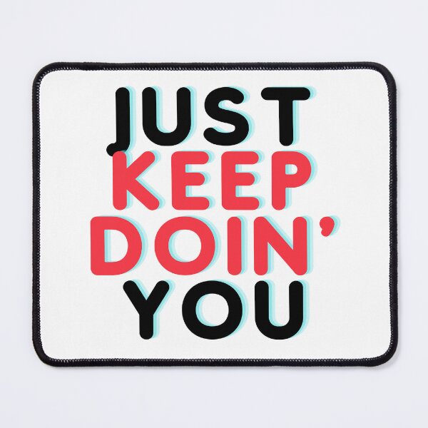 Item preview, Just Keep Doin You | Posative Encouraement and Motivation| Just Keep Doing You designed and sold by House-Of-Pinto.