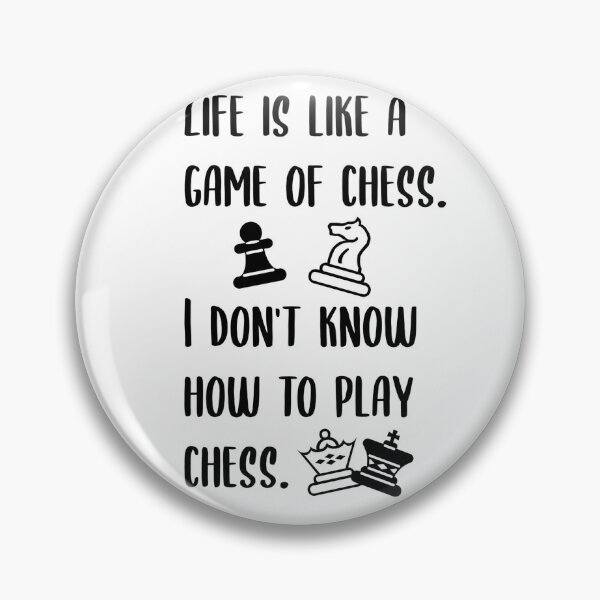 Item preview, Life is like a game of chess. I don't know how to play chess. designed and sold by Wes Losner.