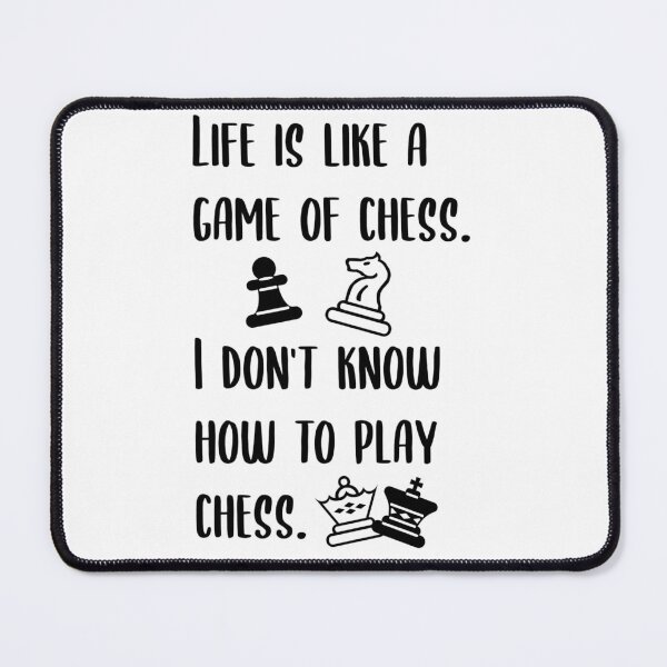 Funny Quote Life Is Like a Game of Chess. I Don't Know How to Play  Chess. Art Print for Sale by jutulen