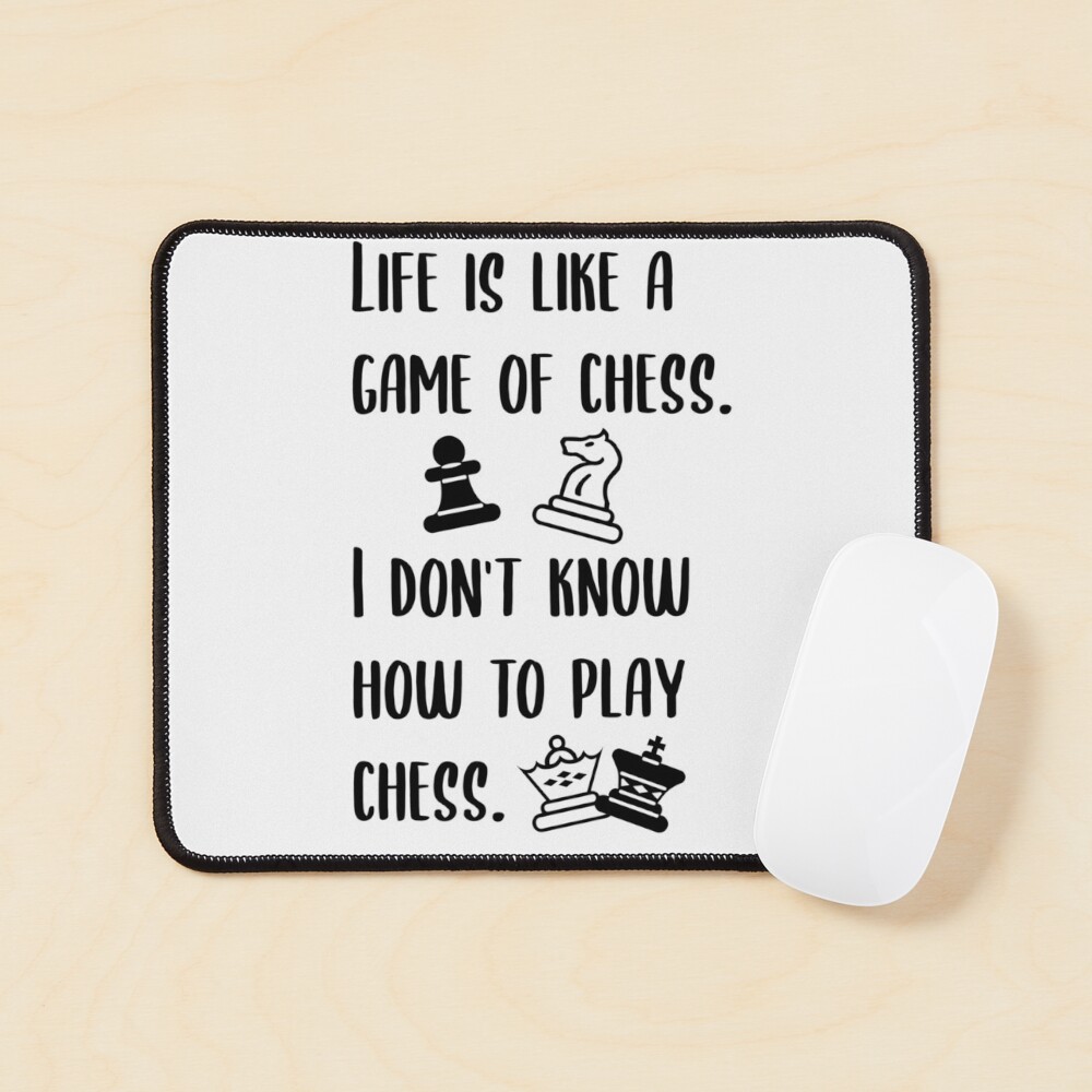 Funny Quote Life Is Like a Game of Chess. I Don't Know How to Play  Chess. Art Print for Sale by jutulen