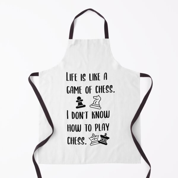 Item preview, Life is like a game of chess. I don't know how to play chess. designed and sold by Wes Losner.