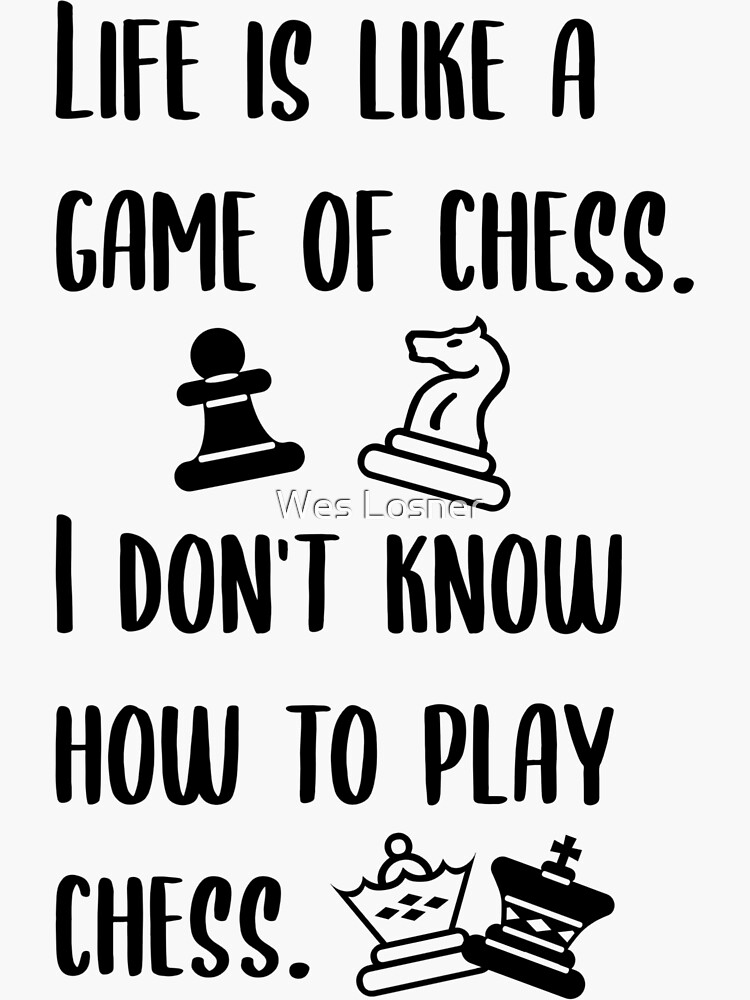 LIFE IS LIKE A GAME OF CHESS QUOTE –