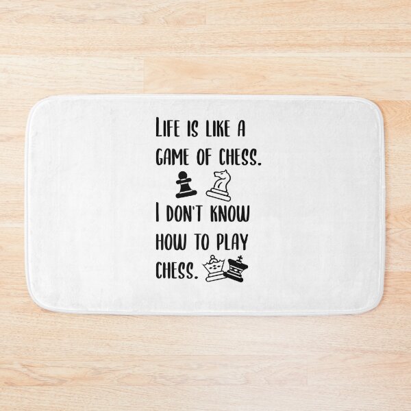 Item preview, Life is like a game of chess. I don't know how to play chess. designed and sold by Wes Losner.