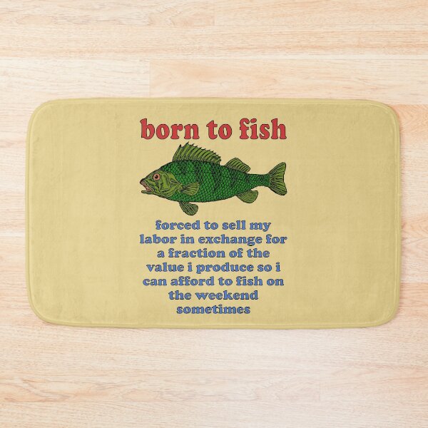 Item preview, Born To Fish Forced To Sell My Labor - Fishing, Oddly Specific Meme designed and sold by SpaceDogLaika.