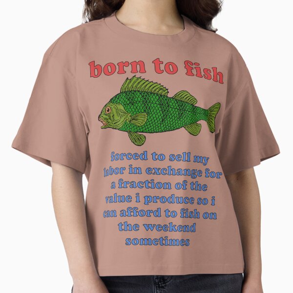 Item preview, Born To Fish Forced To Sell My Labor - Fishing, Oddly Specific Meme designed and sold by SpaceDogLaika.