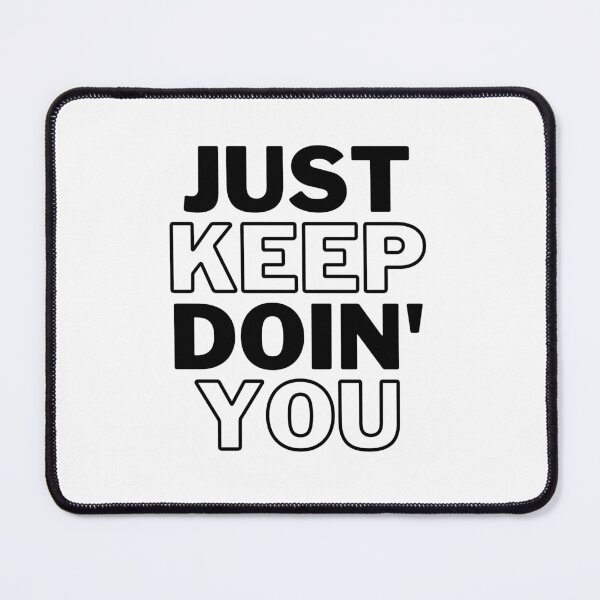 Item preview, Just Keep Doin You | Posative Encouraement and Motivation| Just Keep Doing You designed and sold by House-Of-Pinto.