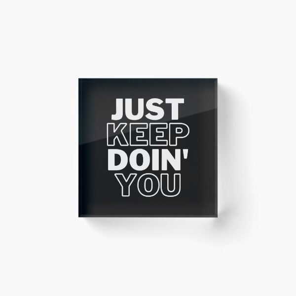 Item preview, Just Keep Doin You | Posative Encouraement and Motivation| Just Keep Doing You designed and sold by House-Of-Pinto.