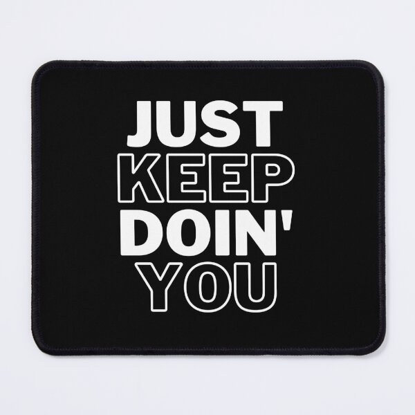 Item preview, Just Keep Doin You | Posative Encouraement and Motivation| Just Keep Doing You designed and sold by House-Of-Pinto.