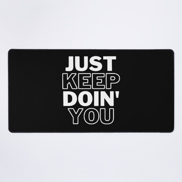 Item preview, Just Keep Doin You | Posative Encouraement and Motivation| Just Keep Doing You designed and sold by House-Of-Pinto.