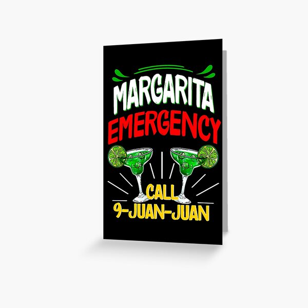 Margarita Emergency Call 9 Juan Juan, Funny Margarita Quote Greeting Card  for Sale by orangeblue21