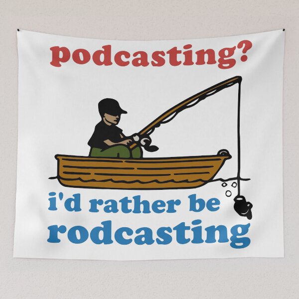 Item preview, Podcasting? I'd Rather Be Rodcasting - Fishing, Oddly Specific Meme designed and sold by SpaceDogLaika.