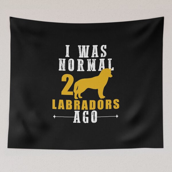Item preview, i was normal 2 labradors ago, dog birthday quotes designed and sold by yssnyd.