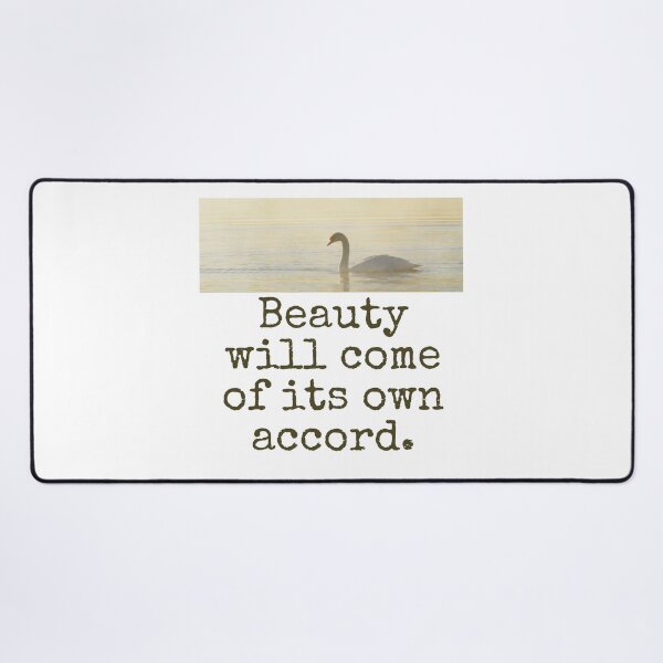 Item preview, Beauty Wil Come Of Its Own Accord - Beauty Quote  designed and sold by CrankyOldDude.
