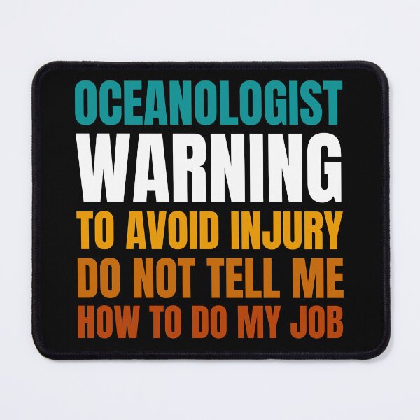 Item preview, Oceanologist Warning to Avoid Injury Do Not Tell Me How to Do My Job designed and sold by Crafty-Mornings.