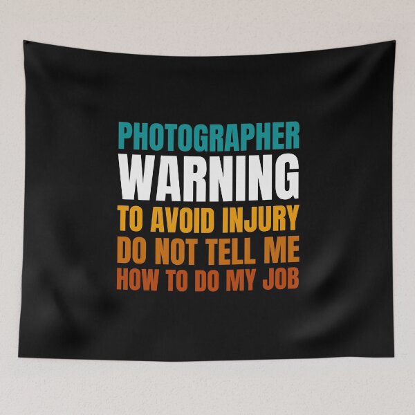 Item preview, Photographer Warning to Avoid Injury Do Not Tell Me How to Do My Job designed and sold by Crafty-Mornings.