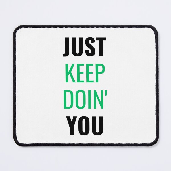 Item preview, Just Keep Doin You | Posative Encouraement and Motivation| Just Keep Doing You designed and sold by House-Of-Pinto.