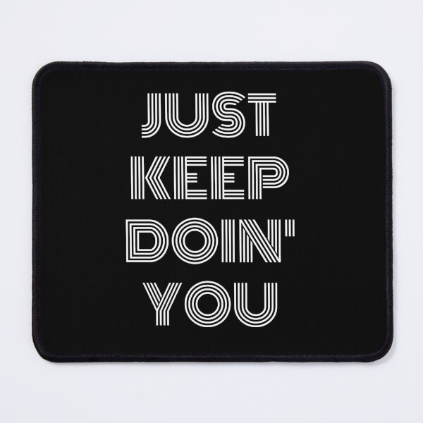 Item preview, Just Keep Doin You | Posative Encouraement and Motivation| Just Keep Doing You designed and sold by House-Of-Pinto.