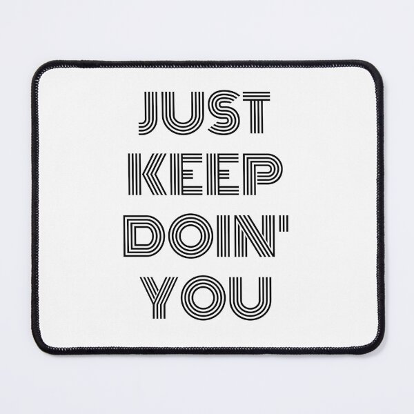 Item preview, Just Keep Doin You | Posative Encouraement and Motivation| Just Keep Doing You designed and sold by House-Of-Pinto.